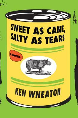 Sweet as Cane, Salty as Tears by Ken Wheaton