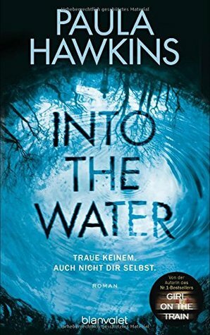 Into the Water - Traue keinem. Auch nicht dir selbst by Paula Hawkins