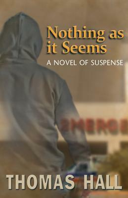 Nothing as It Seems: A Novel of Suspense by Thomas Hall