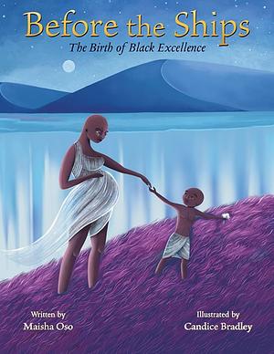 Before the Ships: The Birth of Black Excellence by Maisha Oso