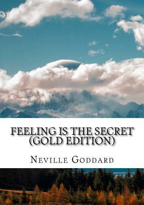 Feeling is the Secret: Gold Edition (Includes ten Bonus Lectures!) by Neville Goddard