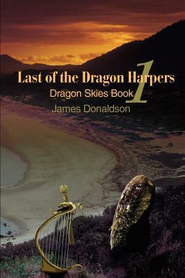 Last of the Dragon Harpers: Dragon Skies Book 1 by James Donaldson