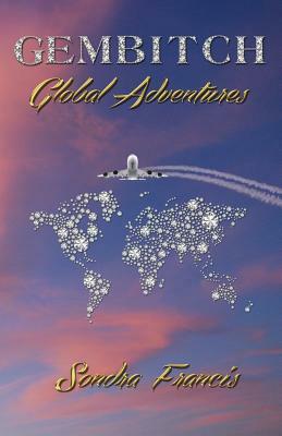 Gembitch: Global Adventures by Sondra Francis