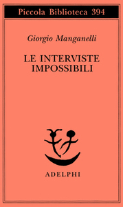 Le interviste impossibili by Giorgio Manganelli
