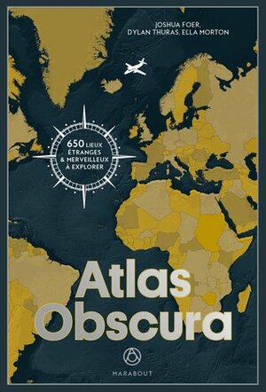 Atlas Obscura by Ella Morton, Dylan Thuyas, Joshua Foer