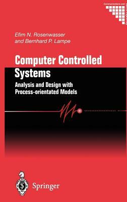 Computer Controlled Systems: Analysis and Design with Process-Orientated Models by Bernhard P. Lampe, Efim N. Rosenwasser