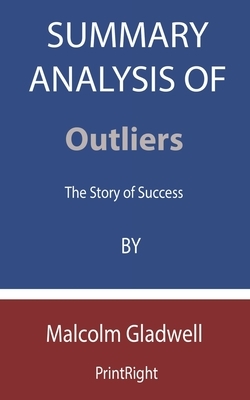 Summary Analysis Of Outliers: The Story of Success By Malcolm Gladwell by Printright