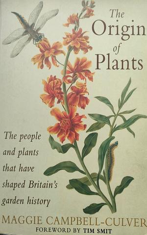 The Origin of Plants: The People and Plants that Have Shaped Britain's Garden History Since the Year 1000 by Maggie Campbell-Culver