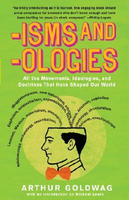 'isms & 'ologies: All the Movements, Ideologies and Doctrines That Have Shaped Our World by Arthur Goldwag