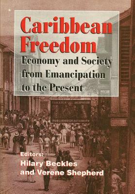 Caribbean Freedom: Economy and Society from Emancipation to the Present by 