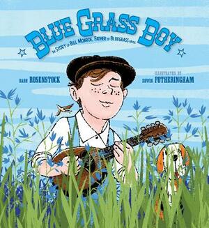 Blue Grass Boy: The Story of Bill Monroe, Father of Bluegrass Music by Barb Rosenstock