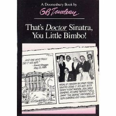 Doonesbury: That's Doctor Sinatra, You Little Bimbo! by G.B. Trudeau