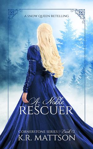 A Noble Rescuer: A Snow Queen Retelling by K.R. Mattson