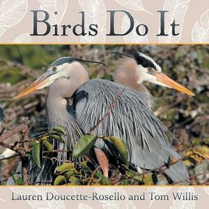 Birds Do It by Tom Willis, Lauren Doucette-Rosello