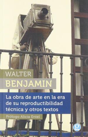 La obra de arte en la era de su reproductibilidad técnica y otros textos by Walter Benjamin