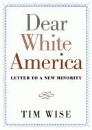 Dear White America: Letter to a New Minority by Tim Wise