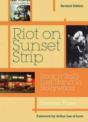 Riot On Sunset Strip: Rock 'n' roll's Last Stand In Hollywood (Revised Edition) by Arthur Lee, Domenic Priore