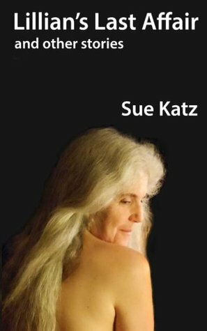 Lillian's Last Affair: and other stories by Sue Katz