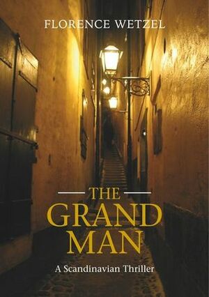 The Grand Man: A Scandinavian Thriller by Florence Wetzel