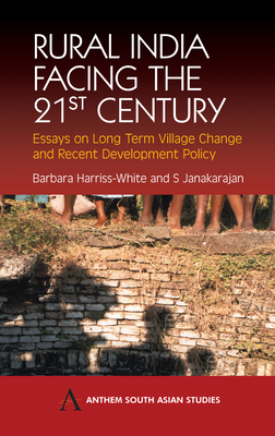 Rural India Facing the 21st Century: Essays on Long Term Village Change and Recent Development Policy by Barbara Harriss-White, S. Janakarajan