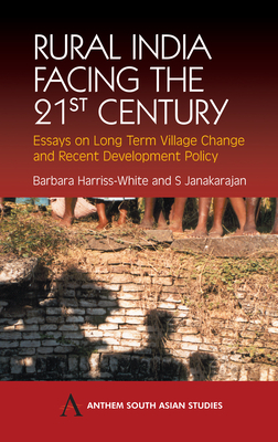 Rural India Facing the 21st Century: Essays on Long Term Village Change and Recent Development Policy by S. Janakarajan, Barbara Harriss-White