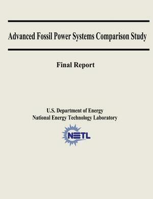 Advanced Fossil Power Systems Comparison Study Final Report by National Energy Technology Laboratory, U. S. Department of Energy