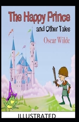 The Happy Prince and Other Tales Illustrated by Oscar Wilde