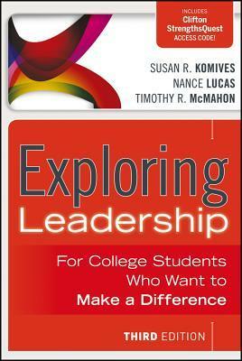 Exploring Leadership with Access Code: For College Students Who Want to Make a Difference by Susan R. Komives, Timothy R. McMahon, Nance Lucas