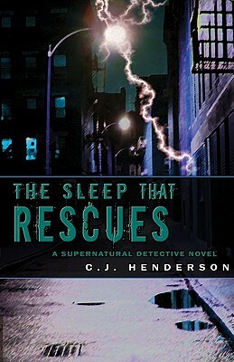 The Sleep That Rescues: A Supernatural Detective Novel by C. J. Henderson