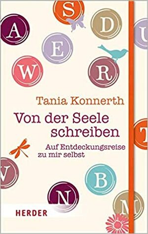 Von der Seele schreiben. Auf Entdeckungsreise zu mir selbst by Tania Konnerth