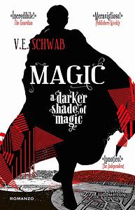 Magic. A darker shade of magic  by V.E. Schwab