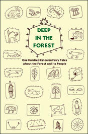Deep in the Forest: One Hundred Estonian Fairy Tales About the Forest and its People by Risto Järv, Adam Cullen, Kadri Roosi