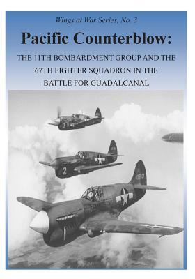 Pacific Counterblow: The 11th Bombardment Group and the 67th Fighter Squadron in the Battle for Guadalcanal by U. S. Air Force, Office of Air Force History