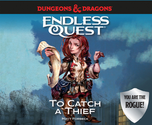 Dungeons & Dragons: To Catch a Thief: An Endless Quest Book by Matt Forbeck