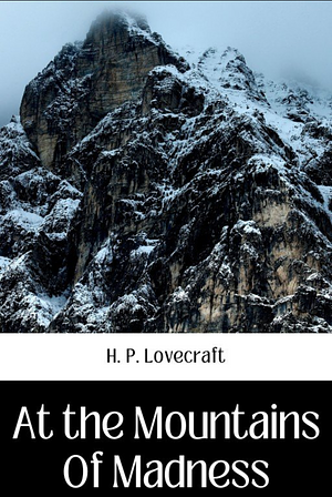 At the Mountains of Madness by H.P. Lovecraft