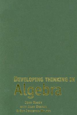 Developing Thinking in Algebra by Sue Johnston-Wilder, John Mason, Alan Graham