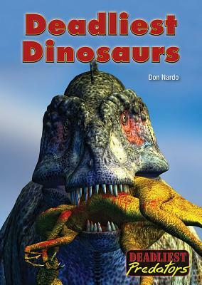 Deadliest Dinosaurs by Don Nardo