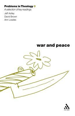 War and Peace: A Reader by Ann Loades, Jeff Astley, David Brown