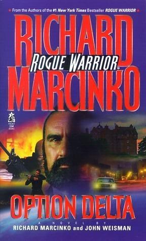 Option Delta: Rogue Warrior by Richard Marcinko, Richard Marcinko, John Weisman