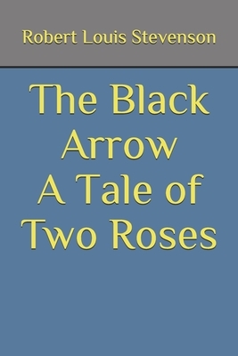 The Black Arrow A Tale of Two Roses by Robert Louis Stevenson