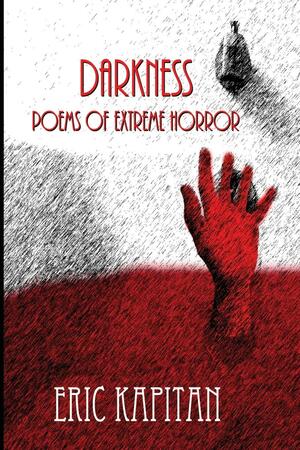 Darkness: Poems of extreme horror by Eric Kapitan