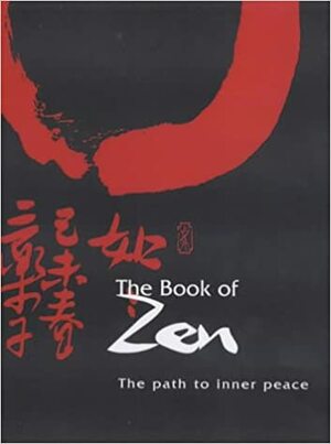 The Book Of Zen: The Path To Inner Peace by Eric Chaline