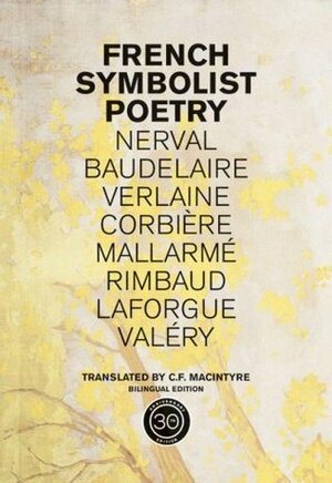 French Symbolist Poetry, 50th Anniversary Edition, Bilingual Edition by C.F. MacIntyre