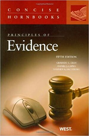 Principles of Evidence by Daniel J. Capra, Stephen A. Saltzburg, Graham C. Lilly