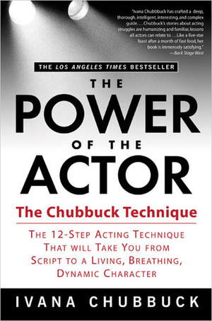 Die Chubbuck-Technik: The Power of the Actor. Ein Schauspiel-Lehrbuch by Ivana Chubbuck