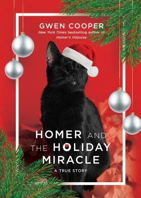 Homer and the Holiday Miracle: A True Story by Gwen Cooper