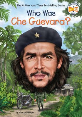 Who Was Che Guevara? by Who HQ, Ellen Labrecque