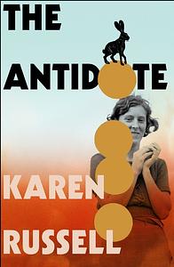 The Antidote by Karen Russell