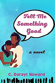 Tell Me Something Good by C. Darayl Howard