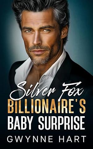 Silver Fox Billionaire's Baby Surprise  by Gwynne Hart